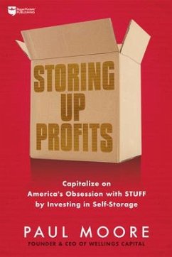 Storing Up Profits: Capitalize on America's Obsession with Stuff by Investing in Self-Storage - Moore, Paul