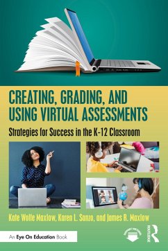 Creating, Grading, and Using Virtual Assessments - Maxlow, Kate Wolfe; Sanzo, Karen L; Maxlow, James R