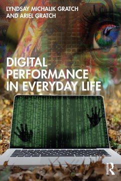 Digital Performance in Everyday Life - Gratch, Lyndsay Michalik; Gratch, Ariel