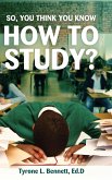 So, You Think You Know How to Study?
