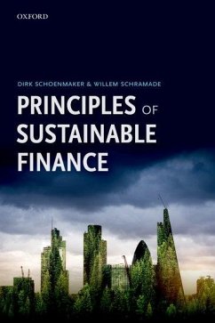 Principles of Sustainable Finance - Schoenmaker, Dirk (Professor of Banking and Finance, Professor of Ba; Schramade, Willem (Senior Portfolio Manager, Impact Investing and Su