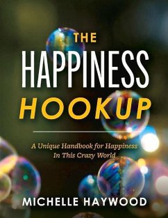 The Happiness Hookup: A Unique Handbook for Happiness in This Crazy World - Haywood, Michelle