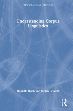 Understanding Corpus Linguistics - Barth, Danielle; Schnell, Stefan