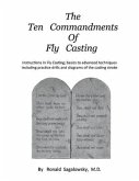 The Ten Commandments of Fly Casting: Instructions in Fly Casting; Basics to Advanced Techniques Including Practice Drills and Diagrams of the Casting