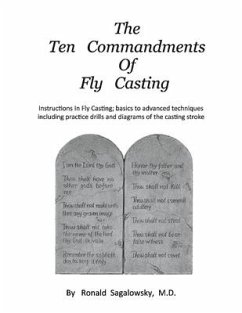 The Ten Commandments of Fly Casting: Instructions in Fly Casting; Basics to Advanced Techniques Including Practice Drills and Diagrams of the Casting - Sagalowsky, Ronald