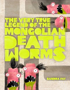 The Very True Legend of the Mongolian Death Worms - Fay, Sandra