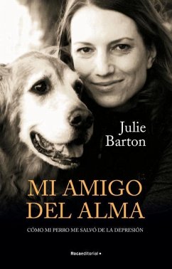 Mi Amigo del Alma/ Dog Medicine: Cómo Mi Perro Me Salvó de la Depresión/ How My Dog Saved Me from Myself - Barton, Julie