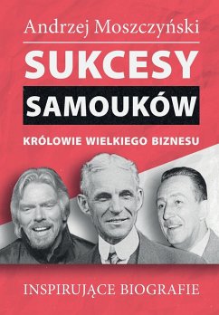 Sukcesy samouków - Królowie wielkiego biznesu - Moszczy¿ski, Andrzej