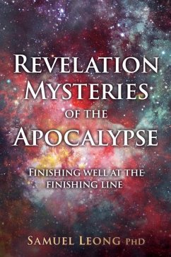 Revelation Mysteries of the Apocalypse: Finishing well at the finishing line - Leong, Samuel