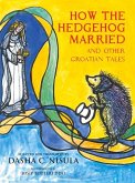 How the Hedgehog Married: And Other Croatian Fairy Tales