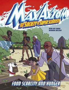 Food Scarcity and Hunger: A Max Axiom Super Scientist Adventure - Turner, Myra Faye