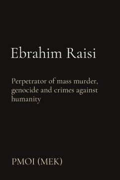 Ebrahim Raisi: Perpetrator of mass murder, genocide and crimes against humanity - Pmoi (Mek)