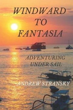 Windward to Fantasia: Adventuring Under Sail - Stransky, Andrew