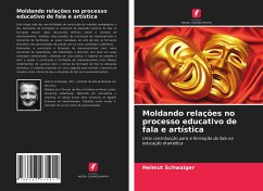 Moldando relações no processo educativo de fala e artística - Schwaiger, Helmut