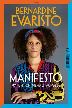Manifesto. Warum ich niemals aufgebe. Ein inspirierendes Buch über den Lebensweg der ersten Schwarzen Booker-Prize-Gewinnerin und Bestseller-Autorin von »Mädchen, Frau etc.« - Evaristo, Bernardine