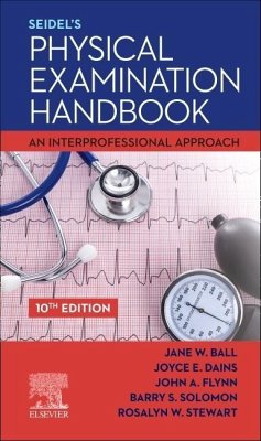 Seidel's Physical Examination Handbook - Ball, Jane W. (Chief Nursing and Content O? cer,Triaj, Inc, Havre de; Dains, Joyce E. (Professor and Executive Director, Advanced Practice; Flynn, John A., MD (Professor of Medicine;The University of Chicago,