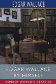 Edgar Wallace by Himself (Esprios Classics)