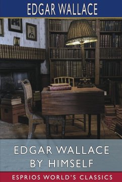 Edgar Wallace by Himself (Esprios Classics) - Wallace, Edgar