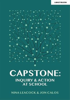 Capstone: Inquiry & Action at School - Calos, Jon; Leacock, Nina