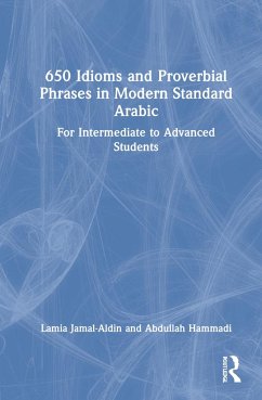 650 Idioms and Proverbial Phrases in Modern Standard Arabic - Jamal-Aldin, Lamia; Hammadi, Abdullah