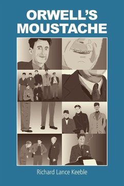 Orwell's Moustache: Addressing More Orwellian Matters - Keeble, Richard Lance