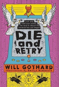 DIE and RETRY: Lock and load your potato the race to reboot the Universe has just begun - Gothard, Will