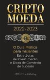 Criptomoeda 2022-2023 - O Guia Prático para Iniciantes - Estratégias de Investimento e Dicas de Negociação de Sucesso (Bitcoin, Ethereum, Ripple, Doge