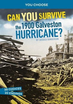 Can You Survive the 1900 Galveston Hurricane?: An Interactive History Adventure - Gunderson, Jessica