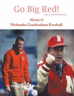 Go Big Red! History of Nebraska Cornhuskers Football - Llc, Steve's Football Bible