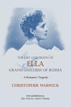 The Life and Death of Ella Grand Duchess of Russia: A Romanov Tragedy - Warwick, Christopher