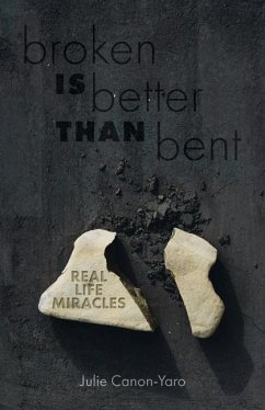 Broken Is Better Than Bent: Real Life Miracles - Canon-Yaro, Julie