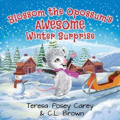 Blossom The Opossum's Awesome Winter Surprise - Brown, C. L.; Carey, Teresa Posey