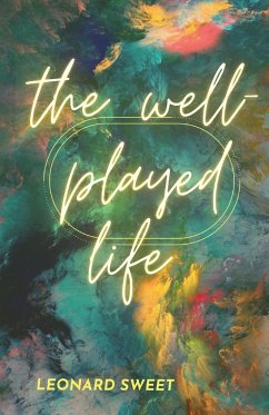 The Well-Played Life - Sweet, Leonard