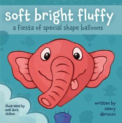 Soft Bright Fluffy: A Fiesta of Special Shape Balloons - Abruzzo, Nancy