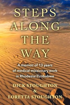 Steps Along the Way: A Memoir of 13 Years of Medical Missionary Work in Rhodesia/Zimbabwe - Stoughton, Dick; Stoughton, Loretta