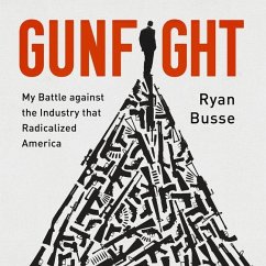 Gunfight Lib/E: My Battle Against the Industry That Radicalized America - Busse, Ryan