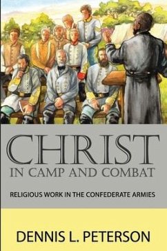 Christ in Camp and Combat: Religious Work in the Confederate Armies - Peterson, Dennis L.