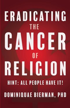 Eradicating the Cancer of Religion - Bierman, Dominiquae