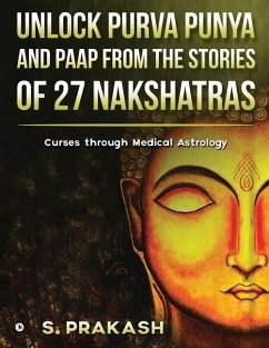 Unlock Purva Punya and Paap from the Stories of 27 Nakshatras: Curses through Medical Astrology - S Prakash