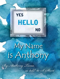 Hello - My Name is Anthony - as told by S. Short, Anthony Toma