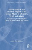 Psychoanalysis and Society's Neglect of the Sexual Abuse of Children, Youth and Adults