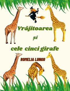 Vrajitoarea si cele cinci girafe - Lungu, Romelia