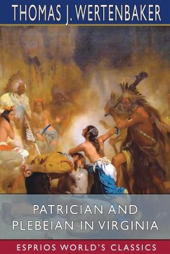 Patrician and Plebeian in Virginia (Esprios Classics) - Wertenbaker, Thomas J.