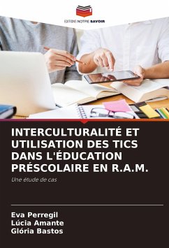 INTERCULTURALITÉ ET UTILISATION DES TICS DANS L'ÉDUCATION PRÉSCOLAIRE EN R.A.M. - Perregil, Eva;Amante, Lúcia;Bastos, Glória