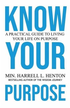 Know Your Purpose: A Practical Guide to Living Your Life on Purpose - Henton, Harrell L.