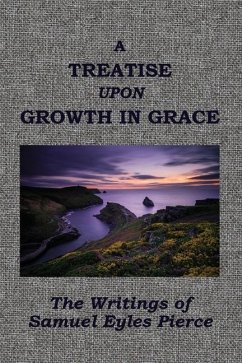 A Treatise Upon Growth in Grace &c. - Pierce, Samuel Eyles