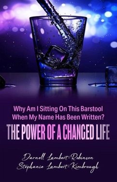 Why Am I Sitting On This Barstool When My Name Has Been Written?: The Power of A Changed Life - Lambert-Kimbrough, Stephanie; Lambert-Robinson, Darnell