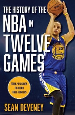 The History of the NBA in Twelve Games - Deveney, Sean