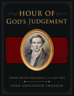 The Hour of God's Judgement: Joseph Smith's Paradigm of the Last-Days - Swanson, Vern