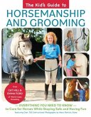The Kid's Guide to Horsemanship and Grooming: Everything You Need to Know to Care for Horses While Staying Safe and Having Fun